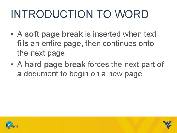 INTRODUCTION TO WORD • A soft page break is inserted when text fills an