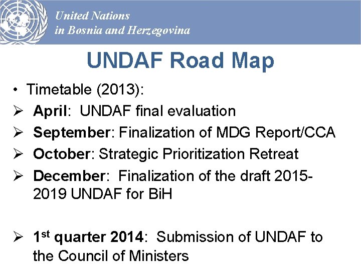 United Nations in Bosnia and Herzegovina UNDAF Road Map • Timetable (2013): Ø April: