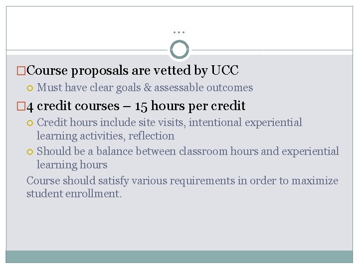 … �Course proposals are vetted by UCC Must have clear goals & assessable outcomes