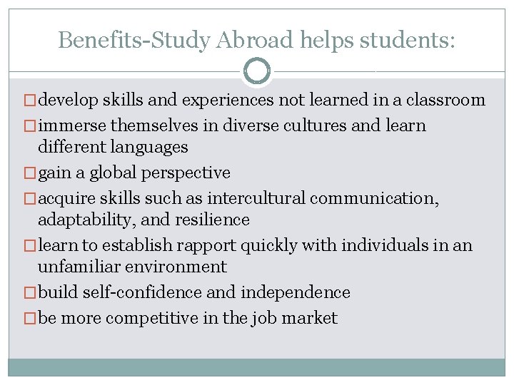 Benefits-Study Abroad helps students: �develop skills and experiences not learned in a classroom �immerse