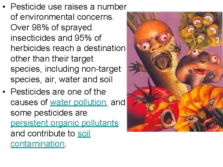  • Pesticide use raises a number of environmental concerns. Over 98% of sprayed