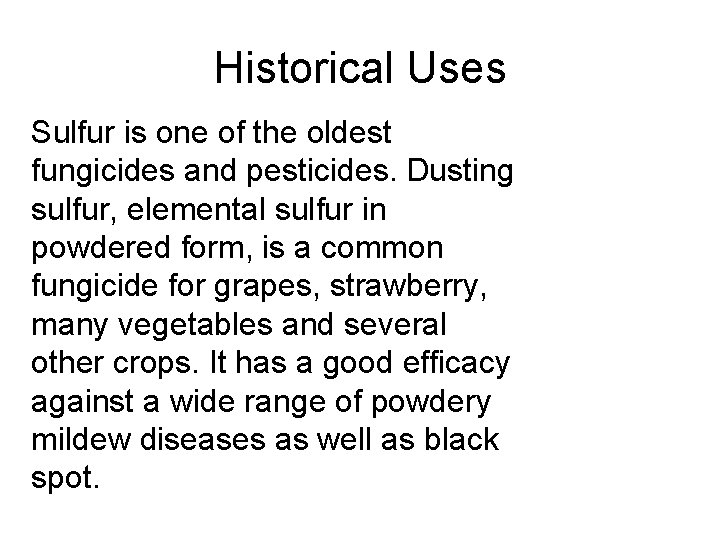 Historical Uses Sulfur is one of the oldest fungicides and pesticides. Dusting sulfur, elemental