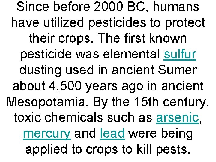 Since before 2000 BC, humans have utilized pesticides to protect their crops. The first