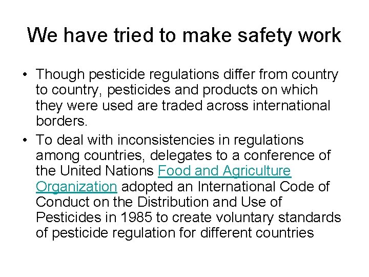 We have tried to make safety work • Though pesticide regulations differ from country