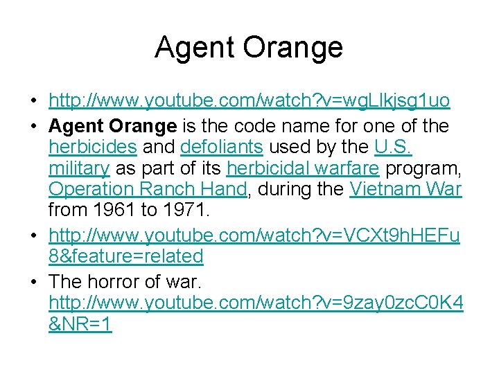 Agent Orange • http: //www. youtube. com/watch? v=wg. Llkjsg 1 uo • Agent Orange