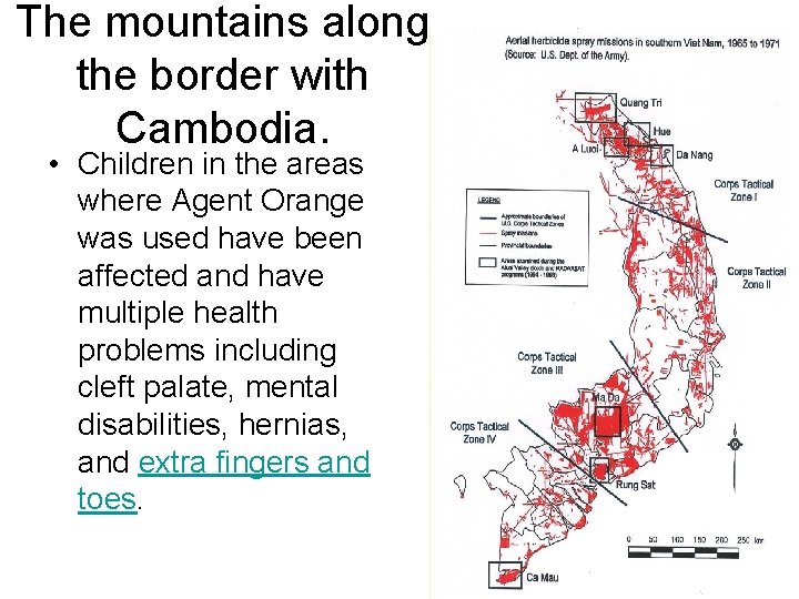 The mountains along the border with Cambodia. • Children in the areas where Agent