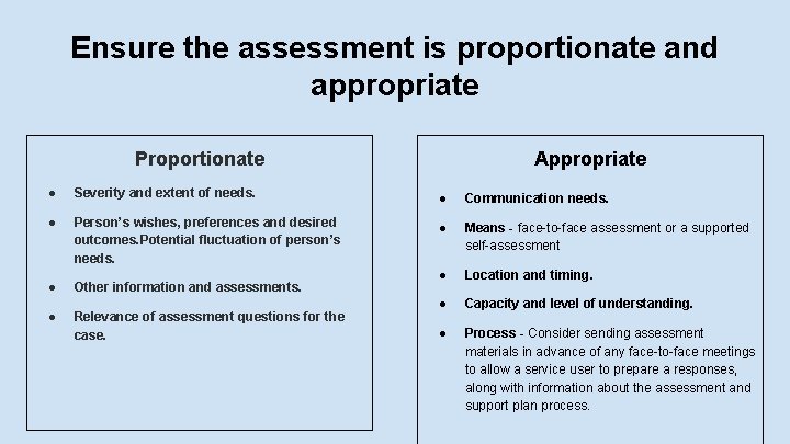 Ensure the assessment is proportionate and appropriate Appropriate Proportionate ● Severity and extent of