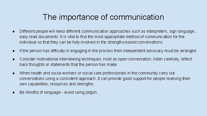 The importance of communication ● Different people will need different communication approaches such as