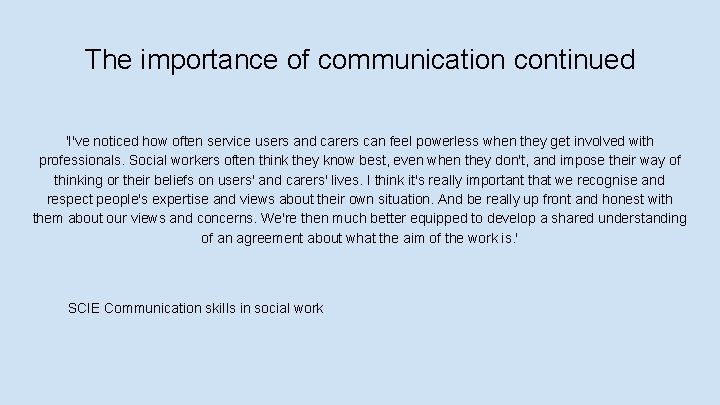 The importance of communication continued 'I've noticed how often service users and carers can