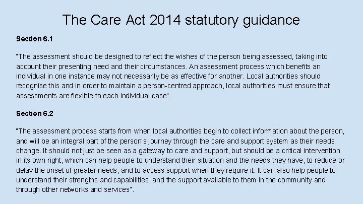 The Care Act 2014 statutory guidance Section 6. 1 “The assessment should be designed