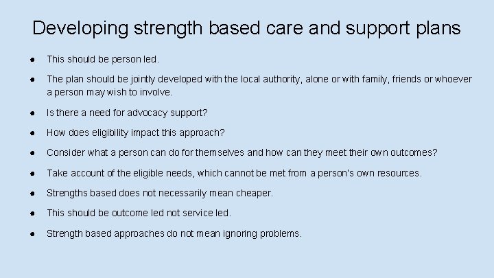 Developing strength based care and support plans ● This should be person led. ●