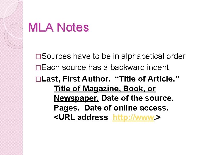 MLA Notes �Sources have to be in alphabetical order �Each source has a backward