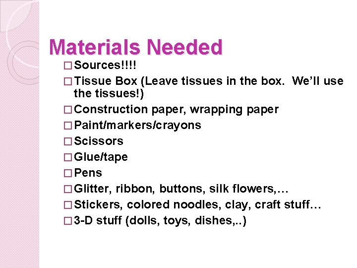 Materials Needed � Sources!!!! � Tissue Box (Leave tissues in the box. We’ll use