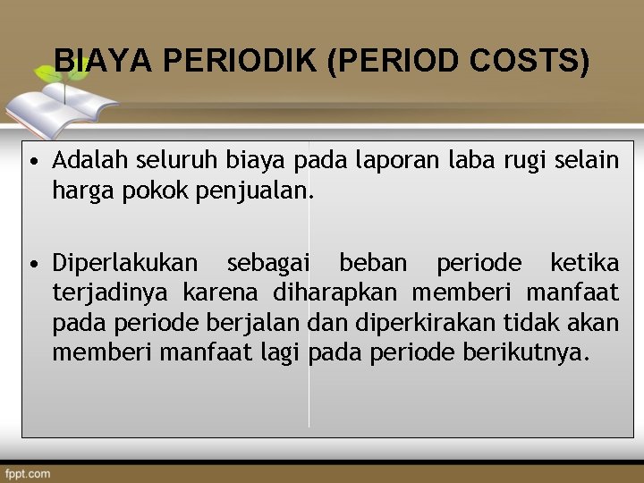 BIAYA PERIODIK (PERIOD COSTS) • Adalah seluruh biaya pada laporan laba rugi selain harga