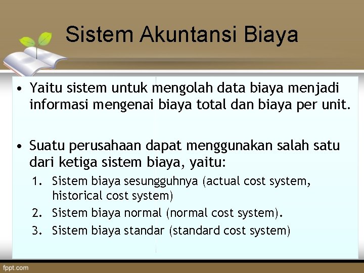 Sistem Akuntansi Biaya • Yaitu sistem untuk mengolah data biaya menjadi informasi mengenai biaya