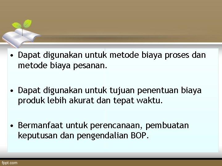  • Dapat digunakan untuk metode biaya proses dan metode biaya pesanan. • Dapat