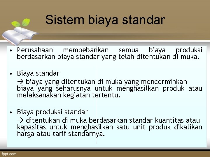 Sistem biaya standar • Perusahaan membebankan semua biaya produksi berdasarkan biaya standar yang telah