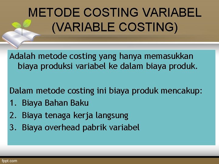 METODE COSTING VARIABEL (VARIABLE COSTING) Adalah metode costing yang hanya memasukkan biaya produksi variabel