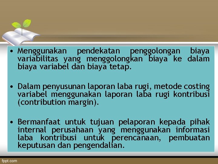  • Menggunakan pendekatan penggolongan biaya variabilitas yang menggolongkan biaya ke dalam biaya variabel