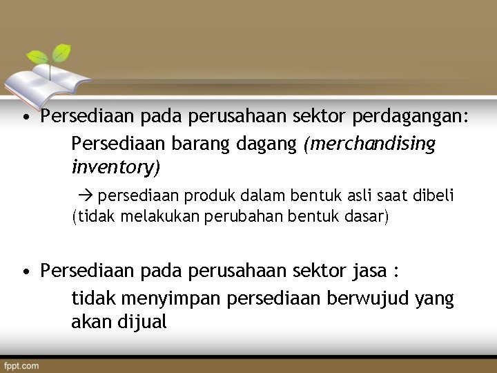  • Persediaan pada perusahaan sektor perdagangan: Persediaan barang dagang (merchandising inventory) persediaan produk