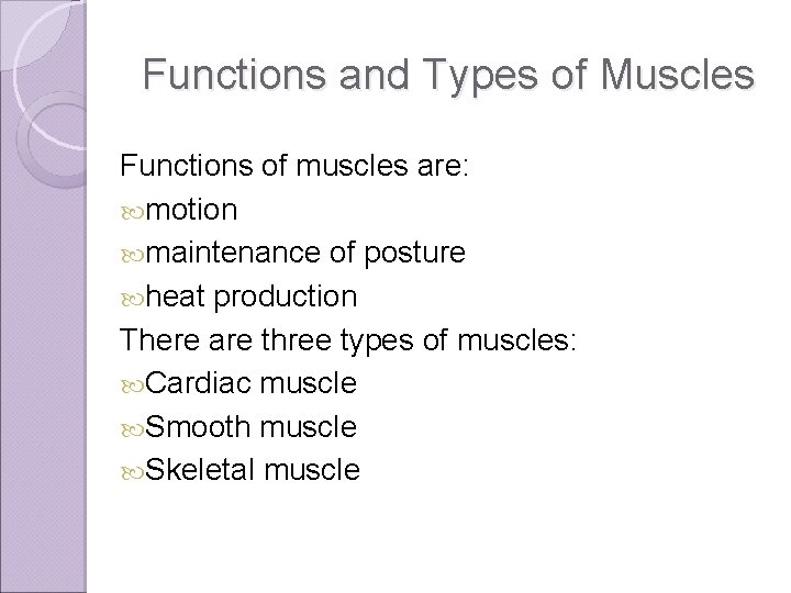 Functions and Types of Muscles Functions of muscles are: motion maintenance of posture heat