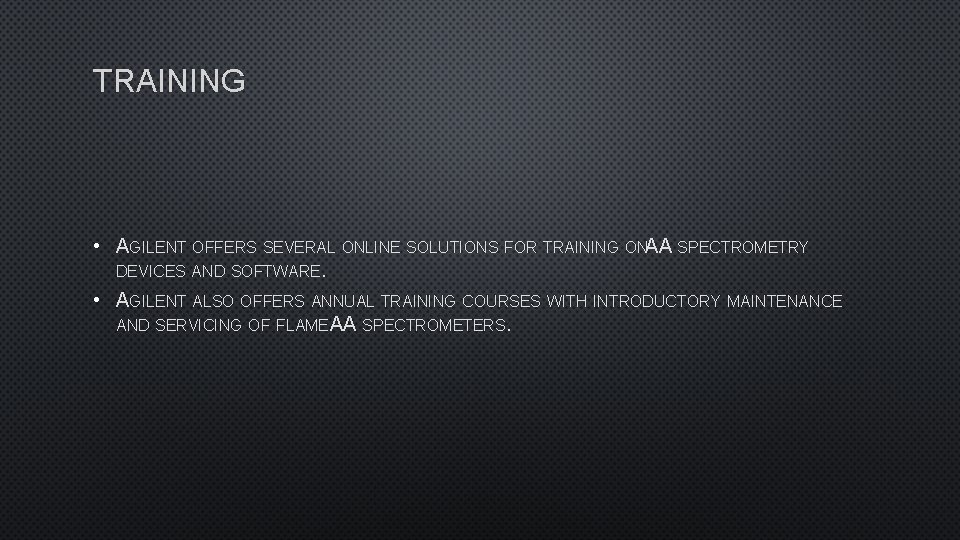 TRAINING • AGILENT OFFERS SEVERAL ONLINE SOLUTIONS FOR TRAINING ONAA SPECTROMETRY DEVICES AND SOFTWARE.