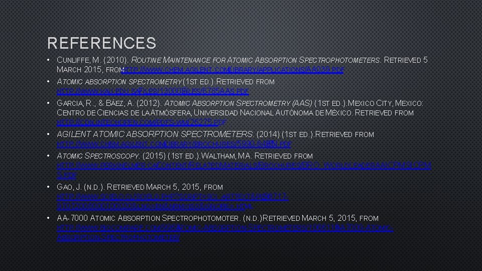 REFERENCES • CUNLIFFE, M. (2010). ROUTINE MAINTENANCE FOR ATOMIC ABSORPTION SPECTROPHOTOMETERS. RETRIEVED 5 MARCH