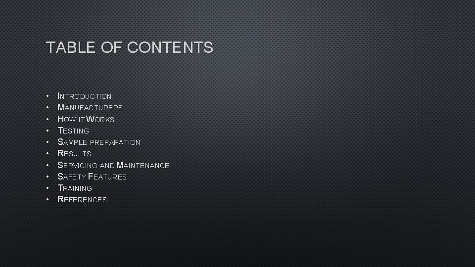 TABLE OF CONTENTS • • • INTRODUCTION MANUFACTURERS HOW IT WORKS TESTING SAMPLE PREPARATION