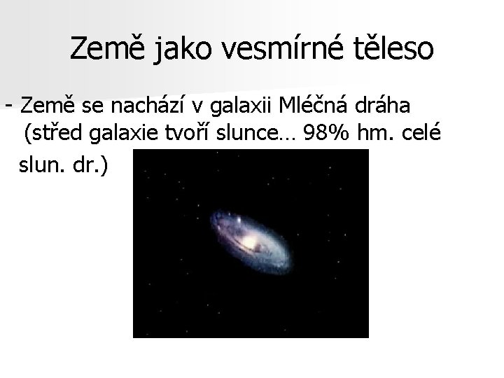 Země jako vesmírné těleso - Země se nachází v galaxii Mléčná dráha (střed galaxie