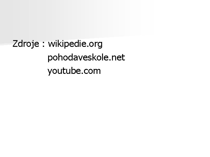 Zdroje : wikipedie. org pohodaveskole. net youtube. com 