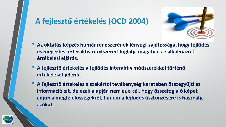 A fejlesztő értékelés (OCD 2004) • Az oktatás-képzés humánrendszerének lényegi-sajátossága, hogy fejlődés és megértés,