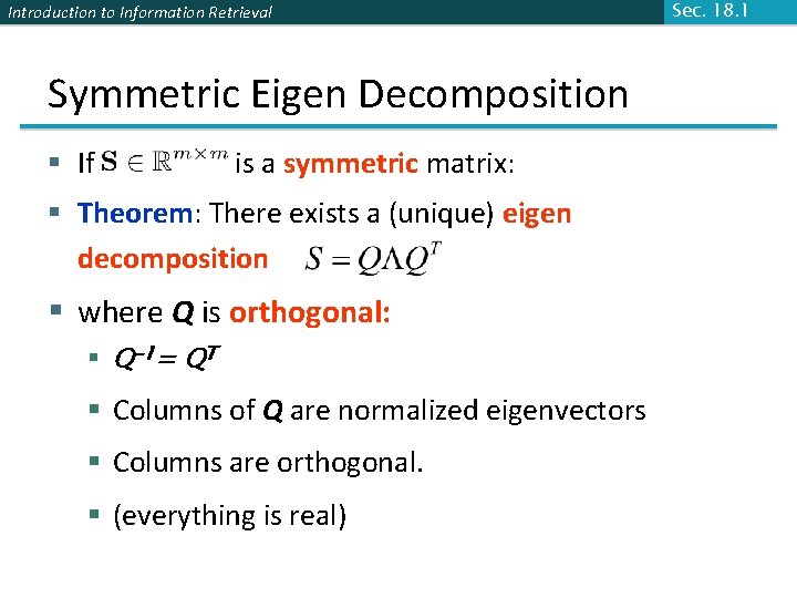 Introduction to Information Retrieval Symmetric Eigen Decomposition § If is a symmetric matrix: §
