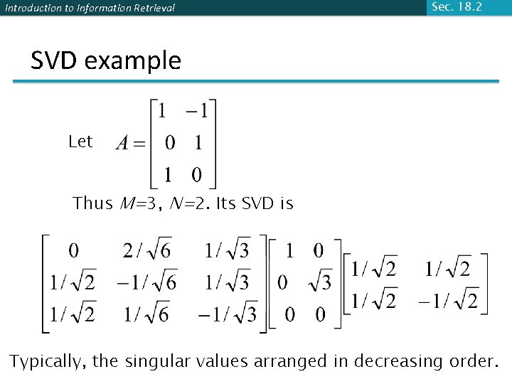 Introduction to Information Retrieval Sec. 18. 2 SVD example Let Thus M=3, N=2. Its