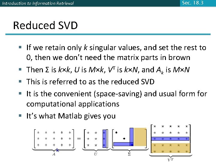 Introduction to Information Retrieval Sec. 18. 3 Reduced SVD § If we retain only