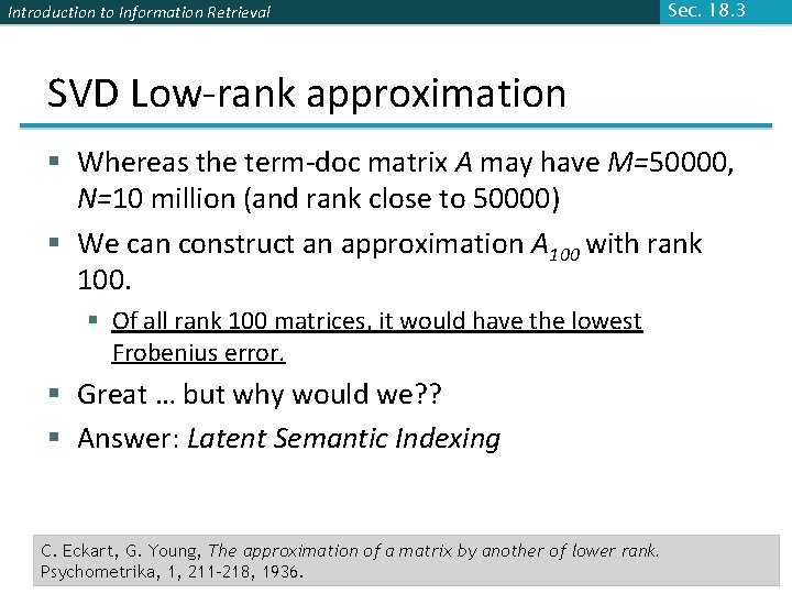 Introduction to Information Retrieval Sec. 18. 3 SVD Low-rank approximation § Whereas the term-doc