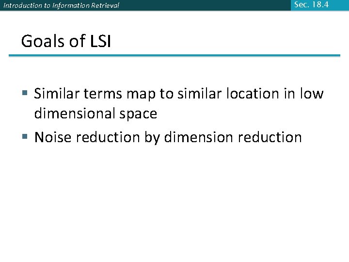 Introduction to Information Retrieval Sec. 18. 4 Goals of LSI § Similar terms map