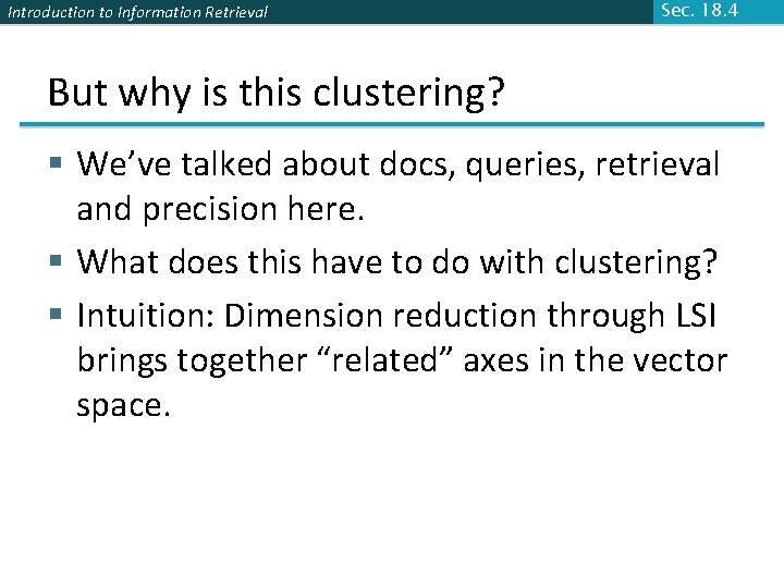 Introduction to Information Retrieval Sec. 18. 4 But why is this clustering? § We’ve