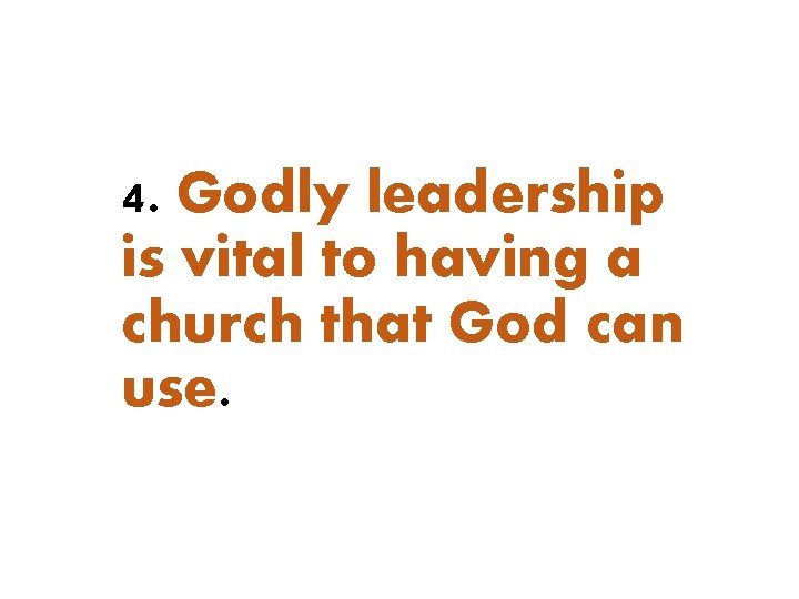 4. Godly leadership is vital to having a church that God can use. 