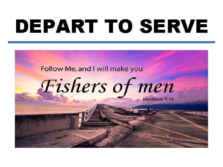 DEPART TO SERVE 