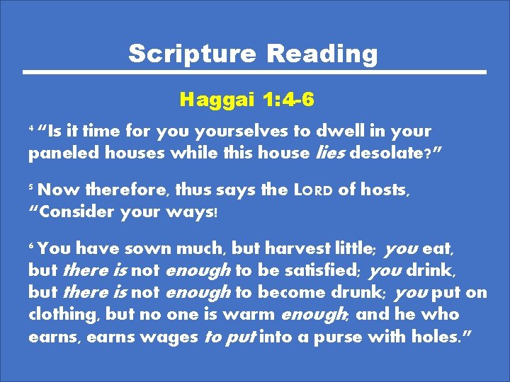 Scripture Reading Haggai 1: 4 -6 4 “Is it time for yourselves to dwell