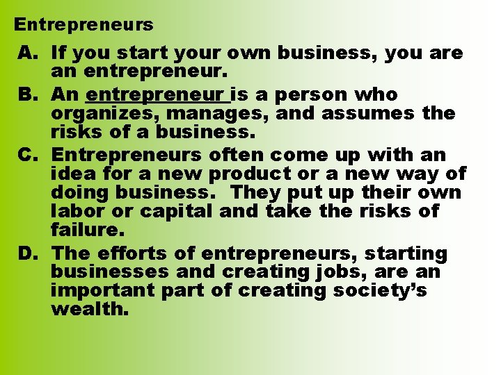 Entrepreneurs A. If you start your own business, you are an entrepreneur. B. An