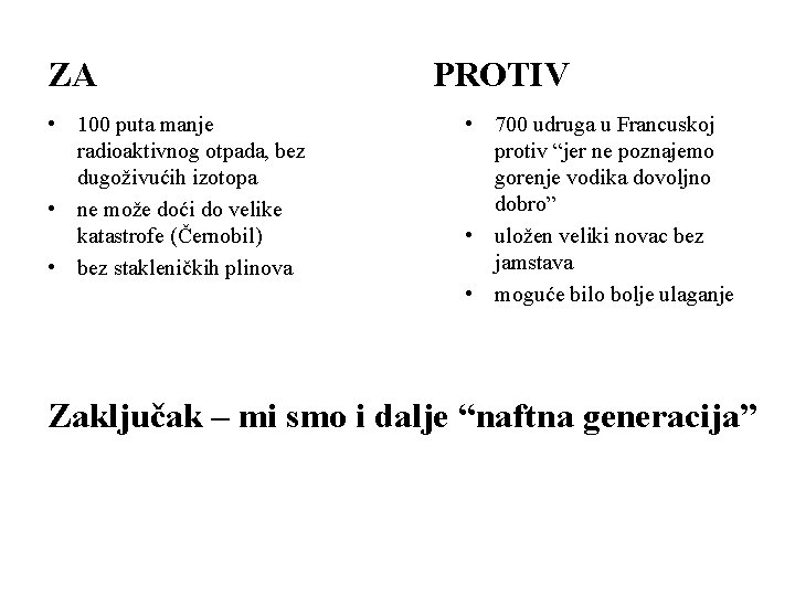 ZA • 100 puta manje radioaktivnog otpada, bez dugoživućih izotopa • ne može doći