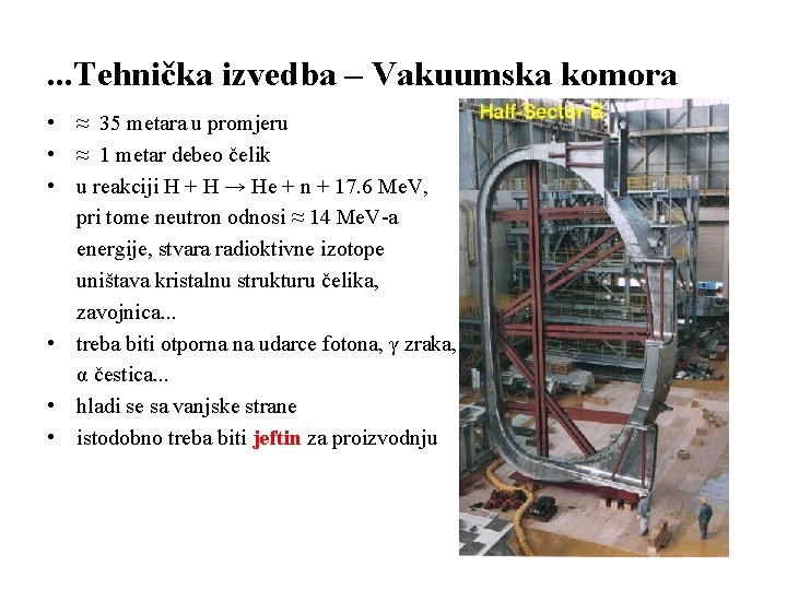 . . . Tehnička izvedba – Vakuumska komora • ≈ 35 metara u promjeru