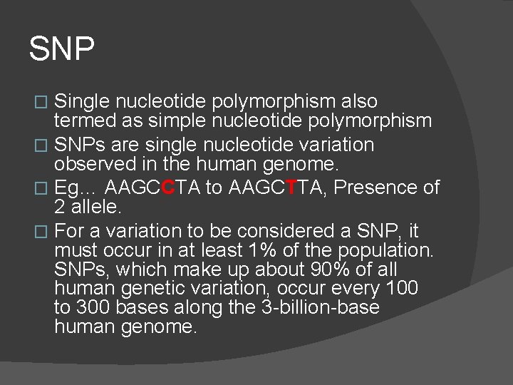 SNP Single nucleotide polymorphism also termed as simple nucleotide polymorphism � SNPs are single