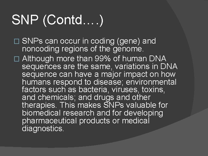 SNP (Contd…. ) SNPs can occur in coding (gene) and noncoding regions of the