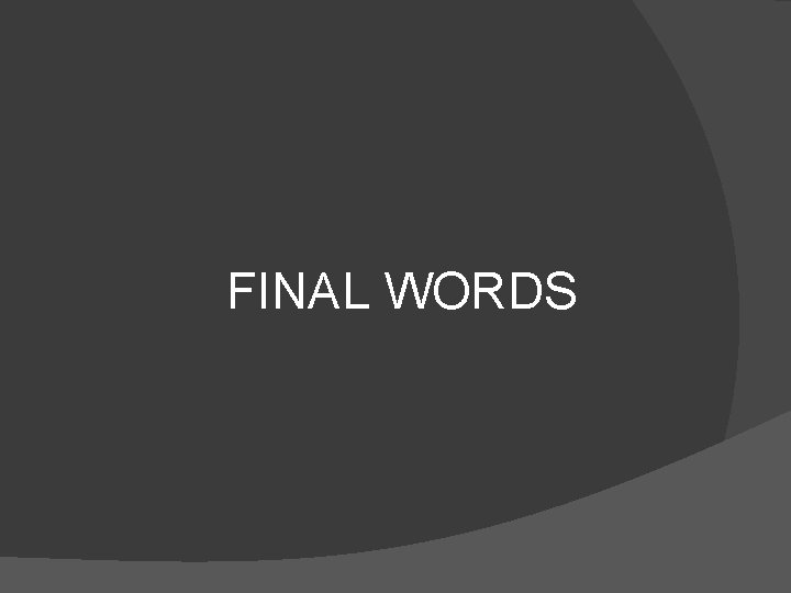 FINAL WORDS 