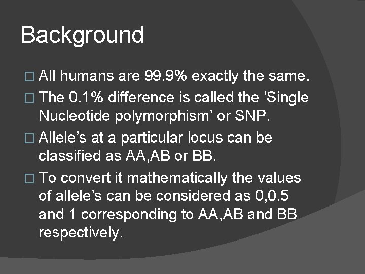 Background � All humans are 99. 9% exactly the same. � The 0. 1%
