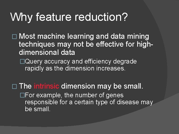 Why feature reduction? � Most machine learning and data mining techniques may not be