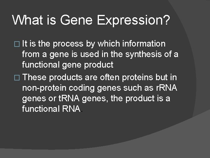 What is Gene Expression? � It is the process by which information from a