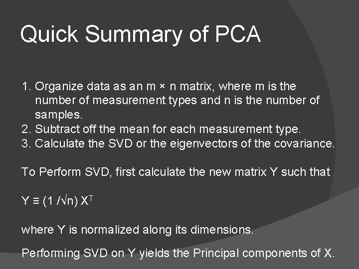 Quick Summary of PCA 1. Organize data as an m × n matrix, where